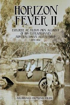 Paperback Horizon Fever II: Explorer A E Filby's own account of his extraordinary Australasian Adventures, 1921-1931 Book