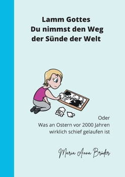 Paperback Lamm Gottes Du nimmst den Weg der Sünde der Welt: Oder, was vor 2000 Jahren an Ostern schief gelaufen ist. [German] Book