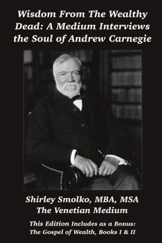Paperback Wisdom From the Wealthy Dead: A Medium Interviews the Soul of Andrew Carnegie Book