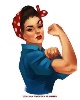 2020-2024 Five Year Planner: Rosie the Riveter Female Empowerment | Strong Women | 60 Month Calendar and Log Book | Business Team Time Management Plan ... 5 Year - 2020 2021 2022 2023 2024 Calendar)