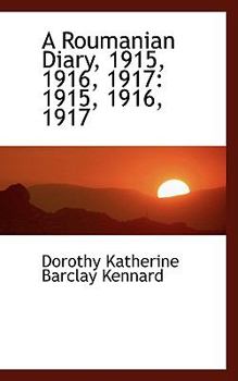 Paperback A Roumanian Diary: 1915, 1916, 1917: 1915, 1916, 1917 Book