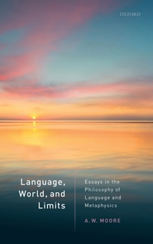 Hardcover Language, World, and Limits: Essays in the Philosophy of Language and Metaphysics Book