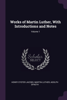 Paperback Works of Martin Luther, With Introductions and Notes; Volume 1 Book