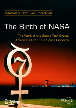 Paperback The Birth of NASA: The Work of the Space Task Group, America's First True Space Pioneers Book