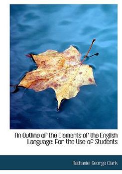 Paperback An Outline of the Elements of the English Language: For the Use of Students (Large Print Edition) [Large Print] Book