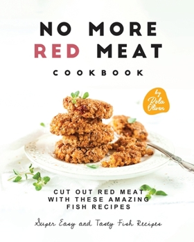 Paperback No More Red Meat Cookbook: Cut Out Red Meat with These Amazing Fish Recipes Book