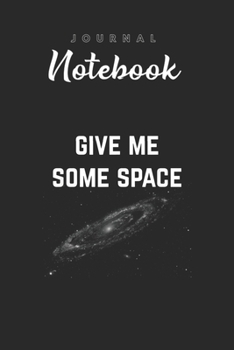 Journal Notebook: Give Me Some Space Funny Science Astronomy Spitural Blank Pages Rule Lined Journal Notebook with Black Cover Size 6in x 9in  x120 Pages for Kids or Men and Women to Write in