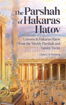 Hardcover The Parshah of Hakaras Hatov: Lessons in Hakaras Hatov from the Weekly Parshah and Yamim Tovim Book