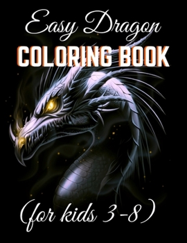 Easy Dragon Coloring Books (for kids 3-8): Dazzling Dragon Designed Interior to Color (8.5” x 11”) (Kids Coloring Books)