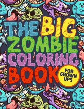 Paperback The Big Zombie Coloring Book: A horror zombie coloring books for boys, teens, grown ups. Perfect Gift for all zombie fans! Book