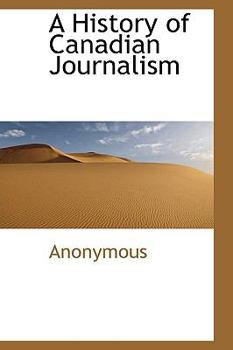 Hardcover A History of Canadian Journalism Book