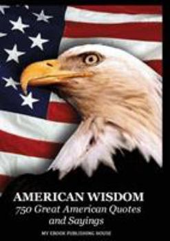 Paperback American Wisdom - 750 Great American Quotes and Sayings Book