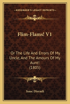 Flim-Flams! V1: Or The Life And Errors Of My Uncle, And The Amours Of My Aunt!