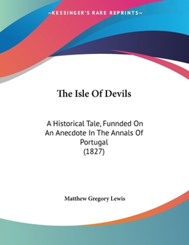 Paperback The Isle Of Devils: A Historical Tale, Funnded On An Anecdote In The Annals Of Portugal (1827) Book