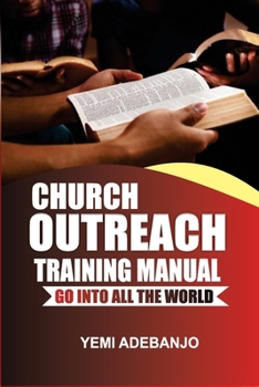 Paperback Church Outreach Training Manual: Go into all the world Book