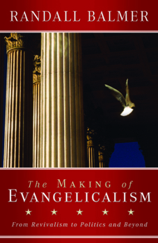 Paperback The Making of Evangelicalism: From Revivalism to Politics and Beyond Book
