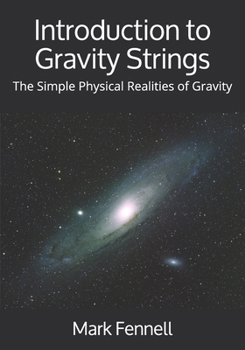 Paperback Introduction to Gravity Strings: The Simple Physical Realities of Gravity Book