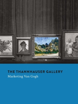 Hardcover The Thannhauser Gallery: Marketing Van Gogh Book