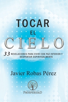 Paperback Tocar el Cielo.: 33 Revelaciones para vivir con Paz Interior y despertar espiritualmente. [Spanish] Book