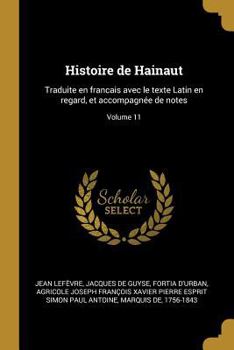 Paperback Histoire de Hainaut: Traduite en francais avec le texte Latin en regard, et accompagnée de notes; Volume 11 [French] Book