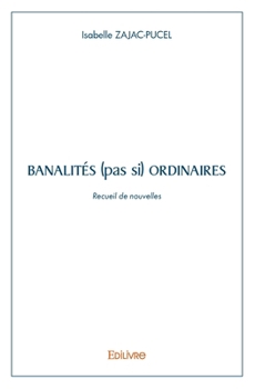 Paperback Banalités (pas si) ordinaires: Recueil de Nouvelles [French] Book