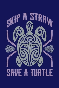 Paperback Skip A Straw Save A Turtle: Sea Turtle Journal, Ocean Plastic Free Notebook Note-Taking Planner Book, Present, Gift For Turtles Lovers Book