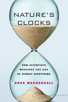 Hardcover Nature's Clocks: How Scientists Measure the Age of Almost Everything Book