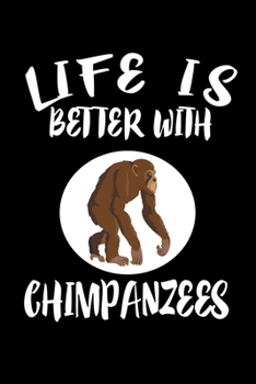 Paperback Life Is Better With Chimpanzees: Animal Nature Collection Book