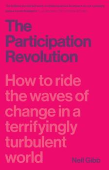 The Participation Revolution: How to Ride the Waves of Change in a Terrifyingly Turbulent World