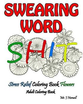 Paperback Swearing Word Adult Coloring Book Stress Relief Coloring Book Flowers: Beautiful Swears, Flower Art, Mandalas and Paisley Designs Book