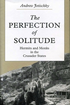 Paperback The Perfection of Solitude: Hermits and Monks in the Crusader States Book