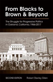 Paperback From Blacks to Brown and Beyond: The Struggle for Progressive Politics in Oakland, California, 1966-2017 Book