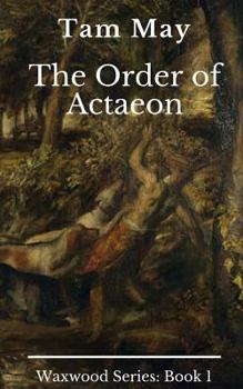Paperback The Order of Actaeon: Waxwood Series: Book 1 Book