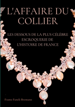 Paperback L'Affaire du collier: Les dessous de la plus célèbre escroquerie de l'histoire de France [French] Book