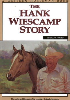 Paperback The Hank Wiescamp Story: The Authorized Biography of the Legendary Colorado Horseman Book