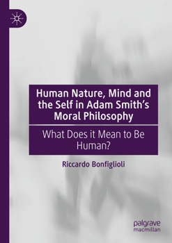 Human Nature, Mind and the Self in Adam Smith's Moral Philosophy : What Does It Mean to Be Human?