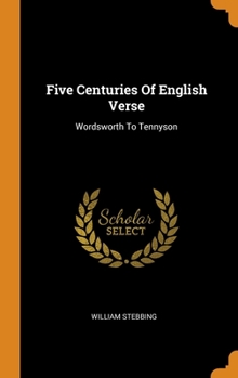 Hardcover Five Centuries Of English Verse: Wordsworth To Tennyson Book