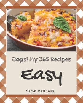 Paperback Oops! My 365 Easy Recipes: Everything You Need in One Easy Cookbook! Book