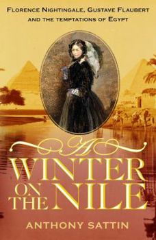 Hardcover A Winter on the Nile: Florence Nightingale, Gustave Flaubert and the Temptations of Egypt Book