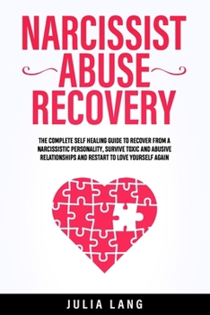 Paperback Narcissist Abuse Recovery: The Complete Self Healing Guide to Recover From a Narcissistic Personality, Survive Toxic and Abusive Relationships an Book