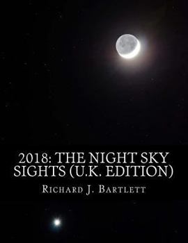 Paperback 2018: The Night Sky Sights (U.K. Edition): A Guide to Over 100 Astronomical Events to See Without a Telescope Book