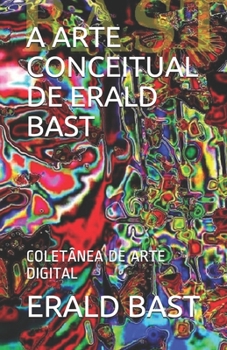 Paperback A Arte Conceitual de Erald Bast: Coletânea de Arte Digital [Portuguese] Book