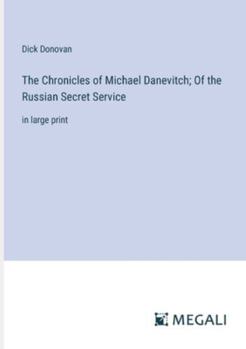 Paperback The Chronicles of Michael Danevitch; Of the Russian Secret Service: in large print Book