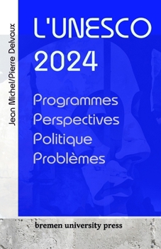 L'UNESCO 2024: Programmes, perspectives, politique, problèmes (French Edition)