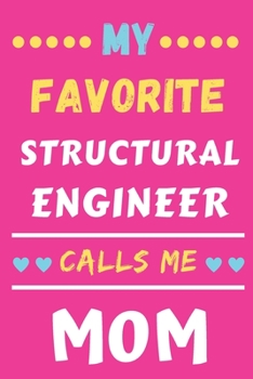 My Favorite Structural Engineer Calls Me Mom: lined notebook,Structural Engineer gift