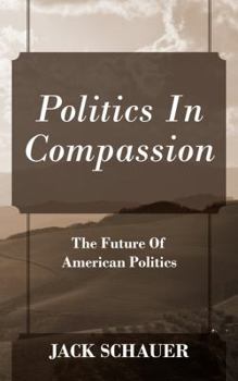 Paperback Politics in Compassion: The Future of American Politics Book