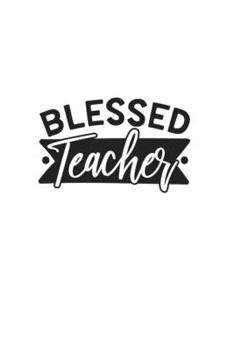 Blessed Teacher: Weekly Planner 2020, Organizer With Notes, Great Productivity Gift For Busy Professionals, New Employees, Workplace Office Gift