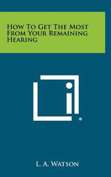 Hardcover How To Get The Most From Your Remaining Hearing Book