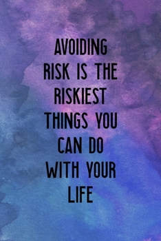 Paperback Avoiding Risk Is the Riskiest Things You Can DO With Your Life: All Purpose 6x9" Blank Lined Notebook Journal Way Better Than A Card Trendy Unique Gif Book