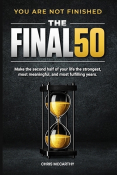 Paperback The Final 50: Make the Second Half of Your Life the Strongest, Most Meaningful, and Most Fulfilling Years Book